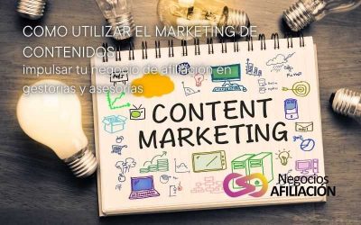Cómo utilizar el marketing de contenidos para impulsar tu negocio de afiliación en gestorías y asesorías