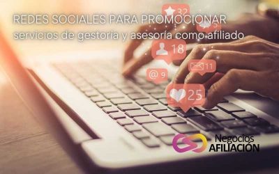 Cómo utilizar las redes sociales para promocionar tus servicios de gestoría y asesoría como afiliado