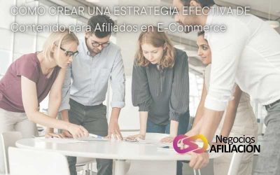 Cómo Crear una Estrategia Efectiva de Contenido para Afiliados en E-Commerce