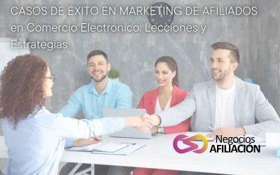 Casos de Éxito en Marketing de Afiliados en Comercio Electrónico: Lecciones y Estrategias