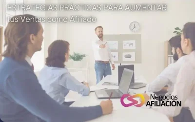 Estrategias Prácticas para Aumentar tus Ventas como Afiliado