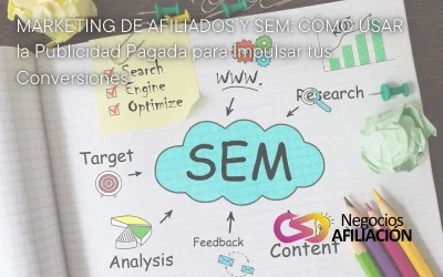 Marketing de Afiliados y SEM: Cómo Usar la Publicidad Pagada para Impulsar tus Conversiones