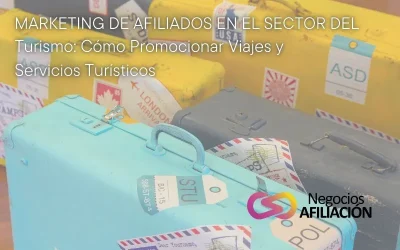 Marketing de Afiliados en el Sector del Turismo: Cómo Promocionar Viajes y Servicios Turísticos